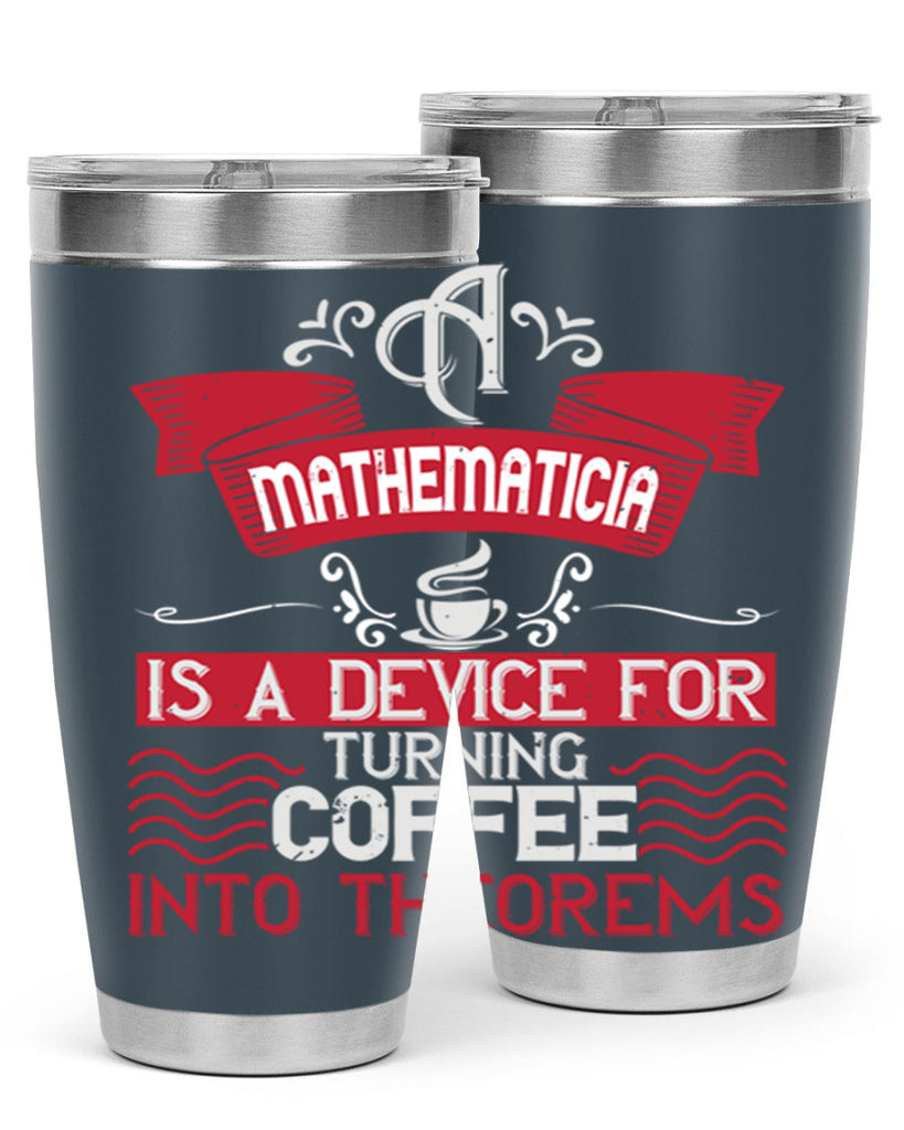 a mathematician is a device for turning coffee into theorems 270#- coffee- Tumbler