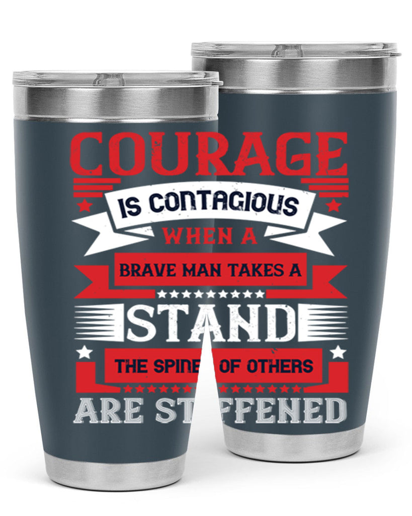 courage is contagious when a brave man takes a stand the spines of others are stiffened 66#- Veterns Day- Tumbler
