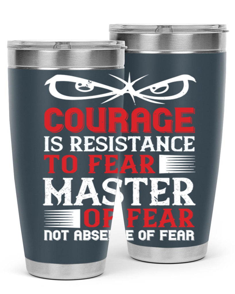 courage is resistance to fear mastery of fear—not absence of fear 64#- Veterns Day- Tumbler