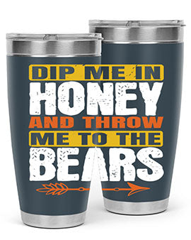 dip me in honey and throw me to the bears 7#- Bears- Tumbler