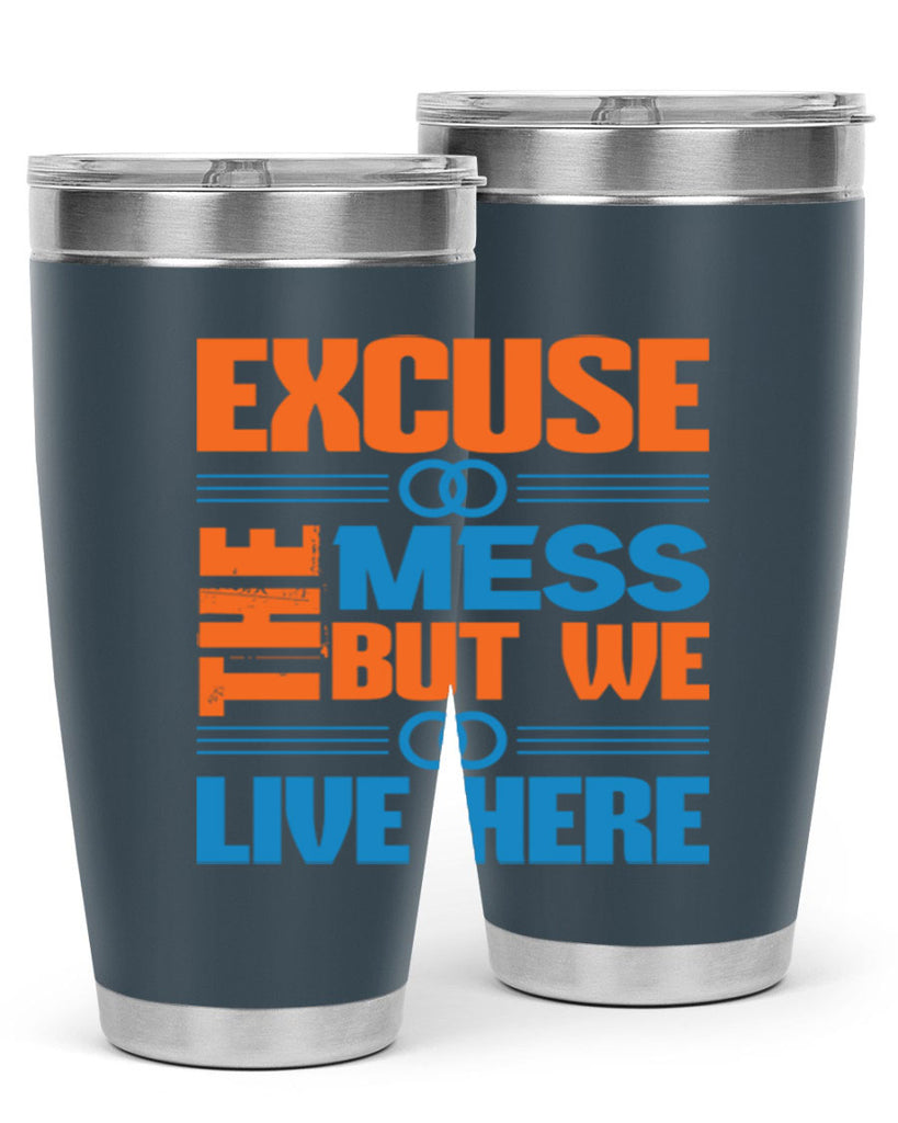 excuse the mess but we live here Style 33#- cleaner- tumbler