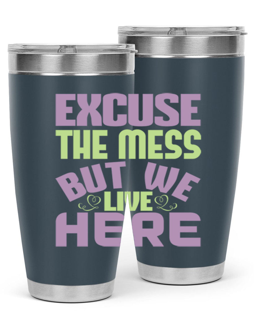 excuse the mess but we live here Style 34#- cleaner- tumbler