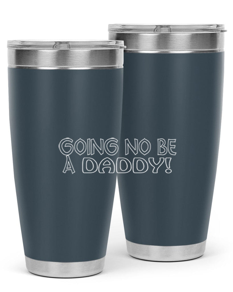 going no be a daddyh 13#- dad- Tumbler