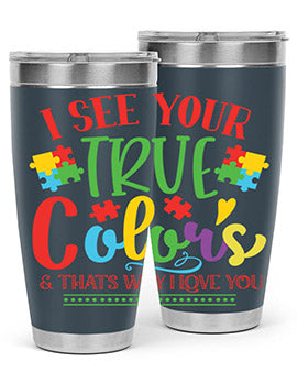 i see your true colors thats why i love you Style 24#- autism- Tumbler