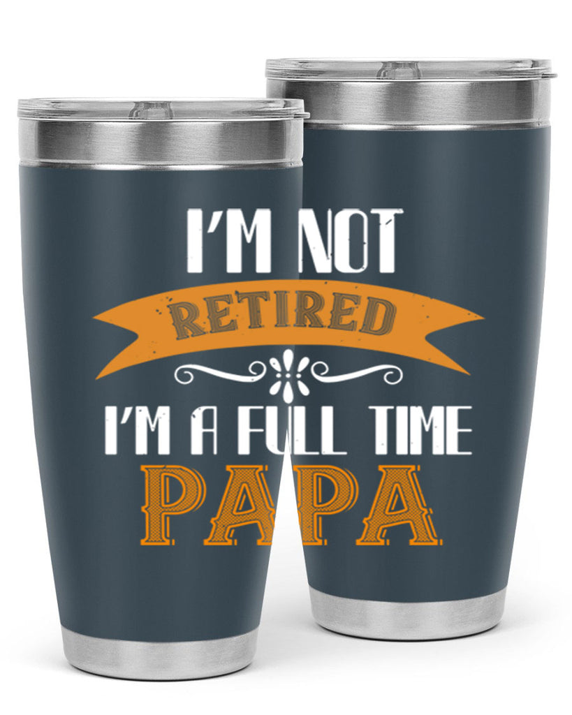 im not retired im a full time 36#- grandpa - papa- Tumbler