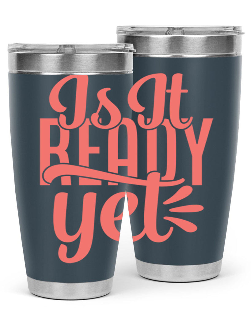 is it ready yet 16#- kitchen- Tumbler