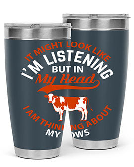 it might look like i’m listening but in my head i am thinking about my cows Style 2#- cow- Tumbler