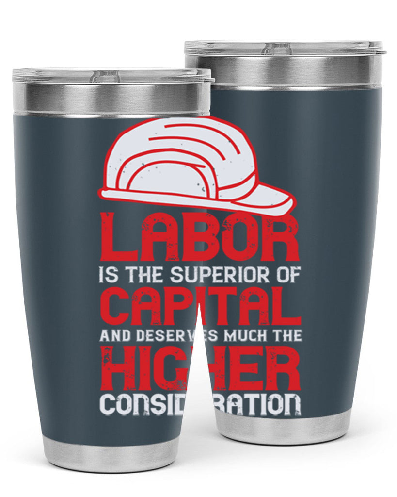 labor is the superior of capital and deserves much the higher consideration 27#- labor day- Tumbler