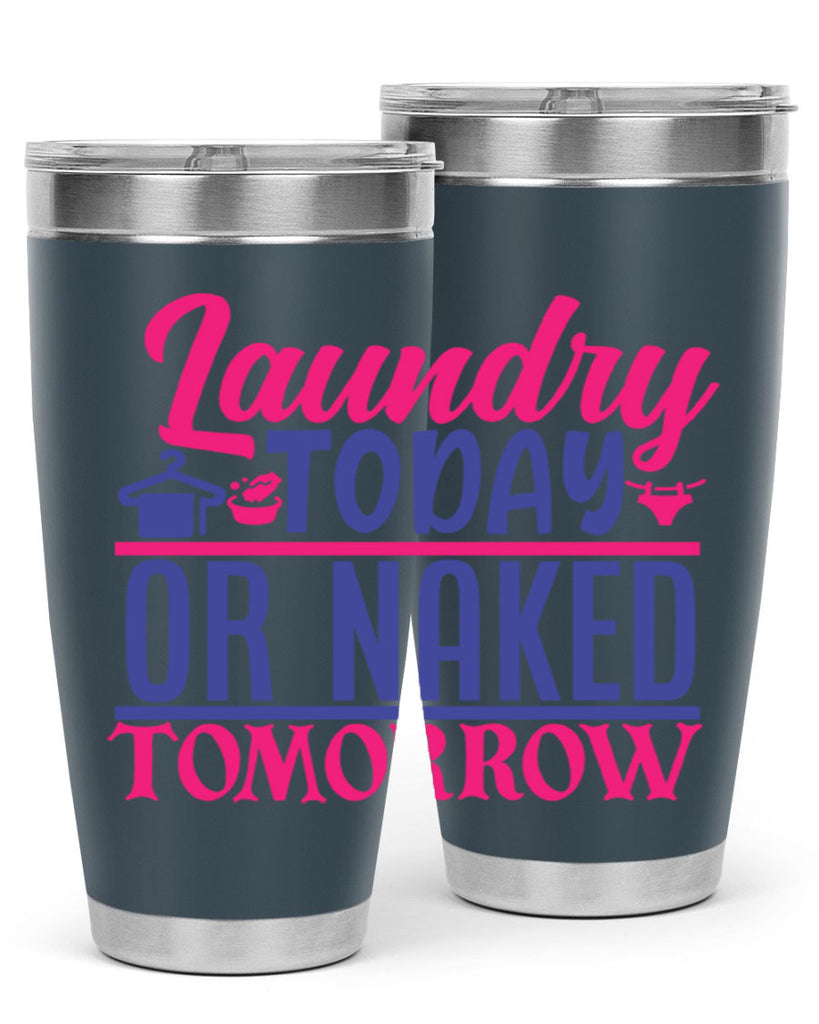 laundry today or naked tomorrow 4#- laundry- Tumbler