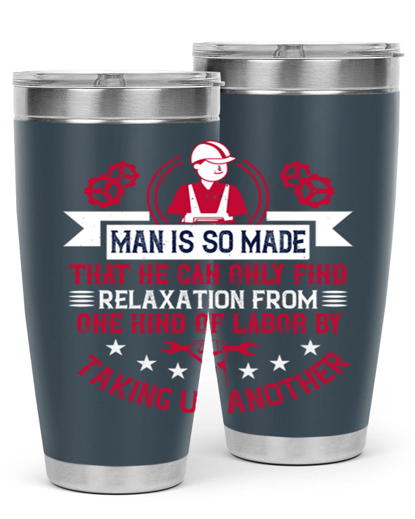 man is so made that he can only find relaxation from one kind of labor by taking up another 4#- labor day- Tumbler