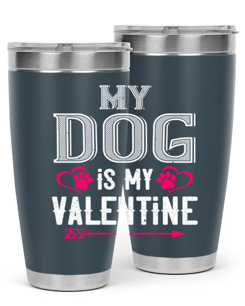 my dog is my valentine 38#- valentines day- Tumbler
