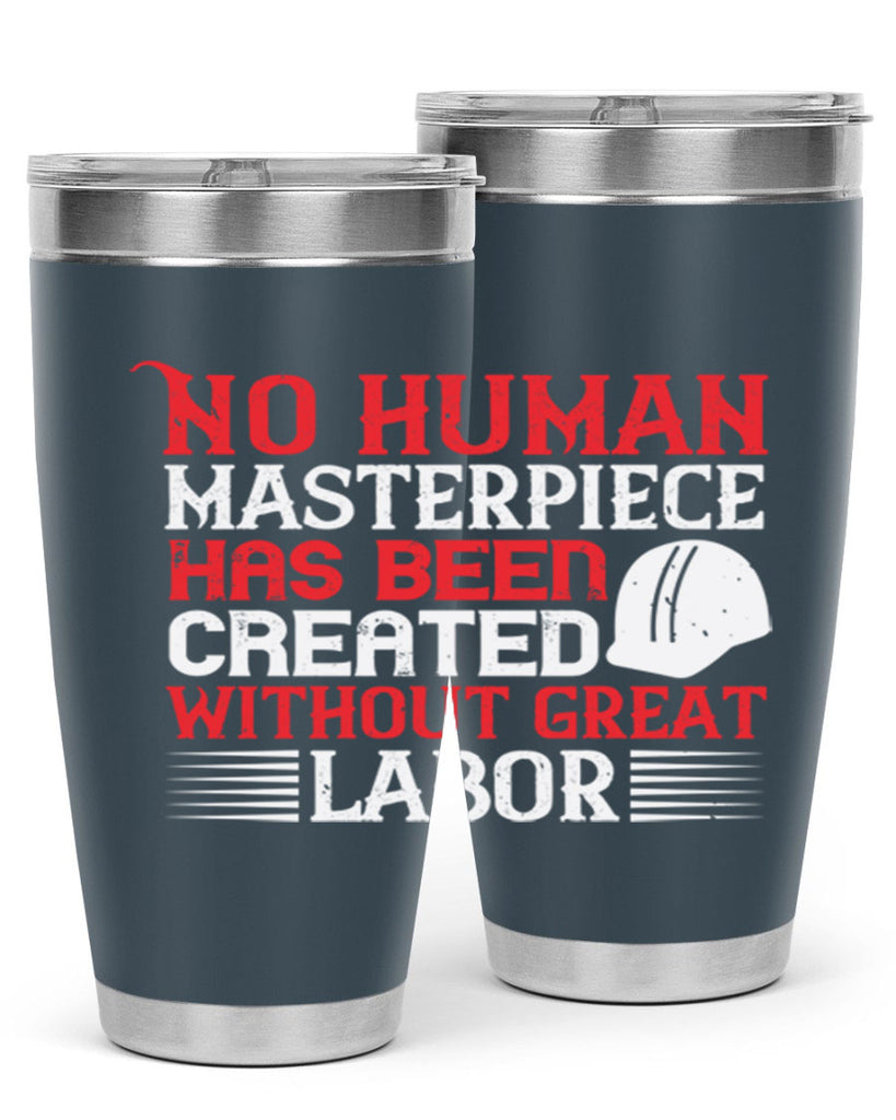 no human masterpiece has been created without great labor 24#- labor day- Tumbler