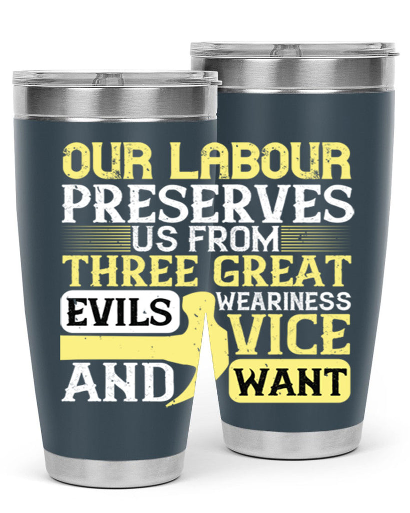 our labour preserves us from three great evils — weariness vice and want 20#- labor day- Tumbler