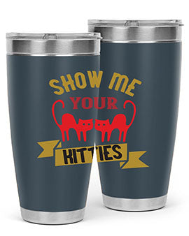 show me your kitties Style 115#- cat- Tumbler