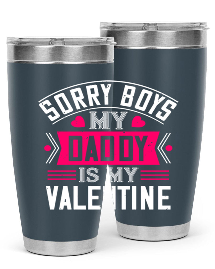 sorry boys my daddy is my valentine 10#- valentines day- Tumbler