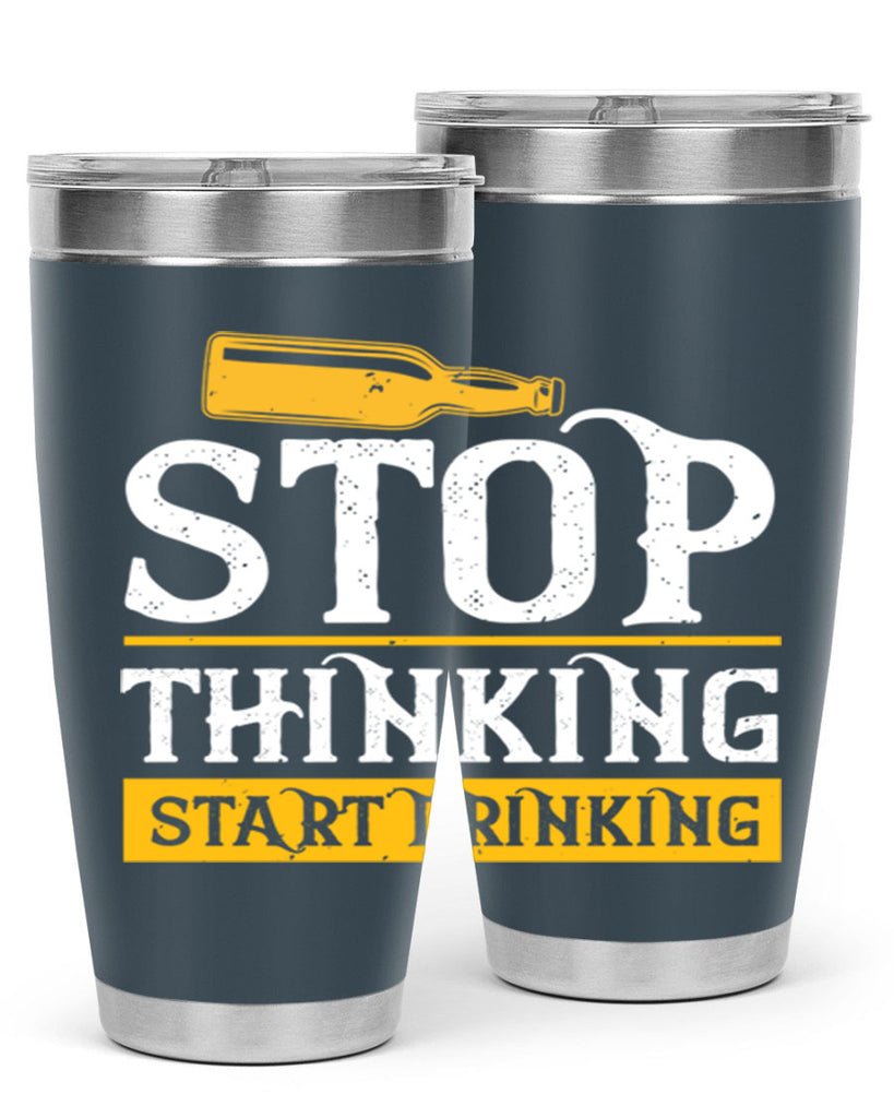 stop thinking start drinking 11#- beer- Tumbler