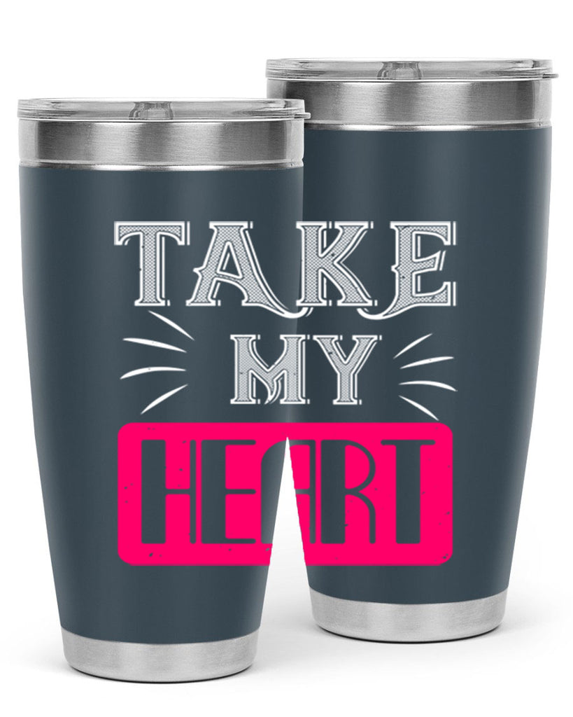 take my heart 8#- valentines day- Tumbler