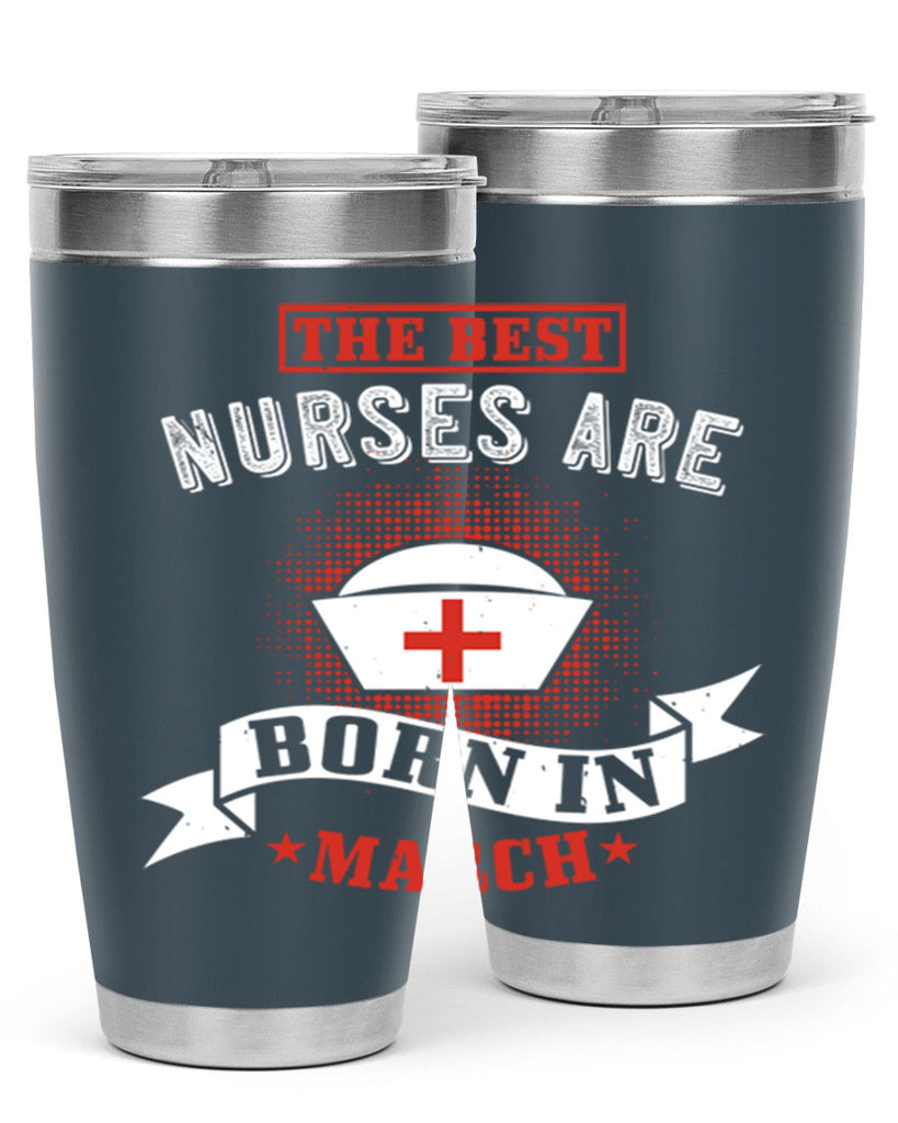 the best nurses are born in march Style 32#- birthday- tumbler