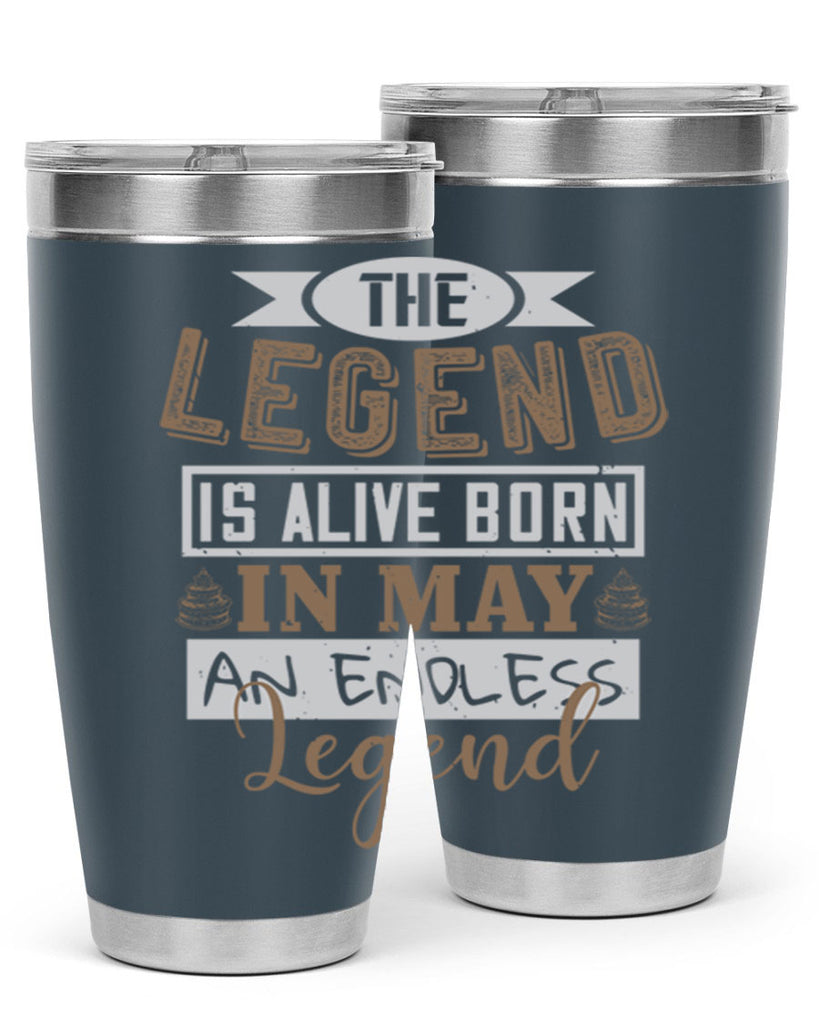 the legend is alive born in may an endless legend Style 28#- birthday- tumbler
