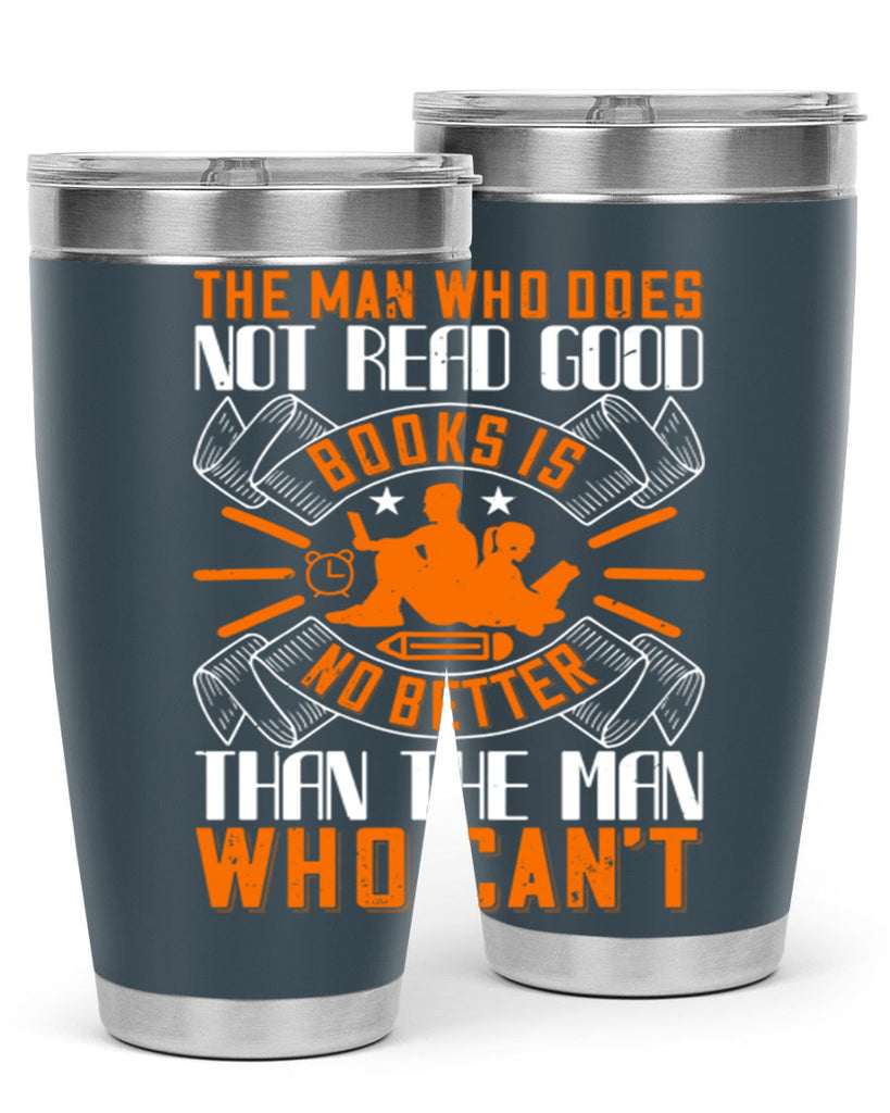 the man who does not read good books is no better than the man who can’t 10#- reading- Tumbler