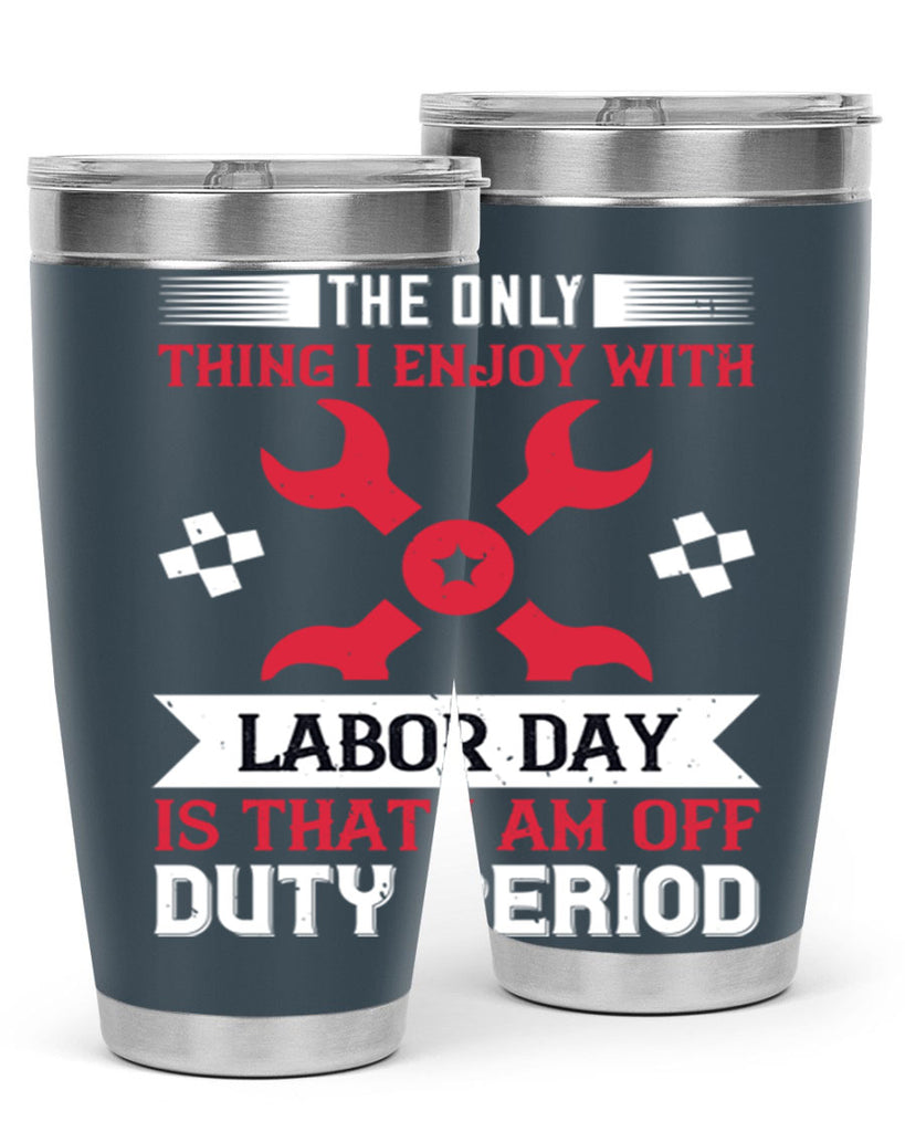 the only thing i enjoy with labor day is that i am off duty period 14#- labor day- Tumbler