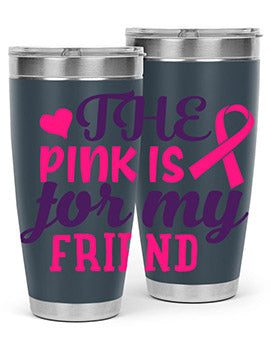 the pink is for my friend Style 2#- breast cancer- Tumbler