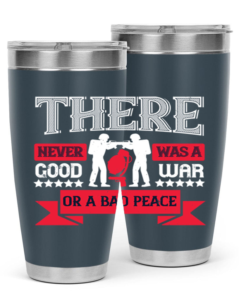 there never was a good war or a bad peace 20#- Veterns Day- Tumbler
