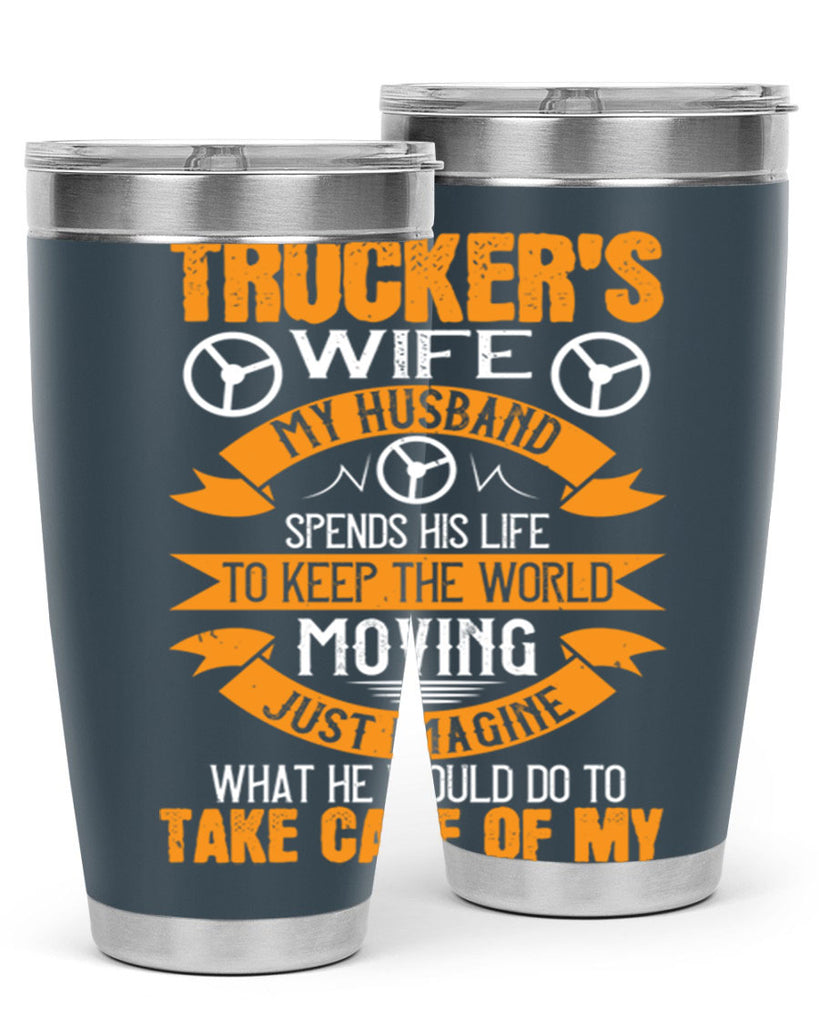 truckers wife my husband spends his life z Style 13#- truck driver- tumbler