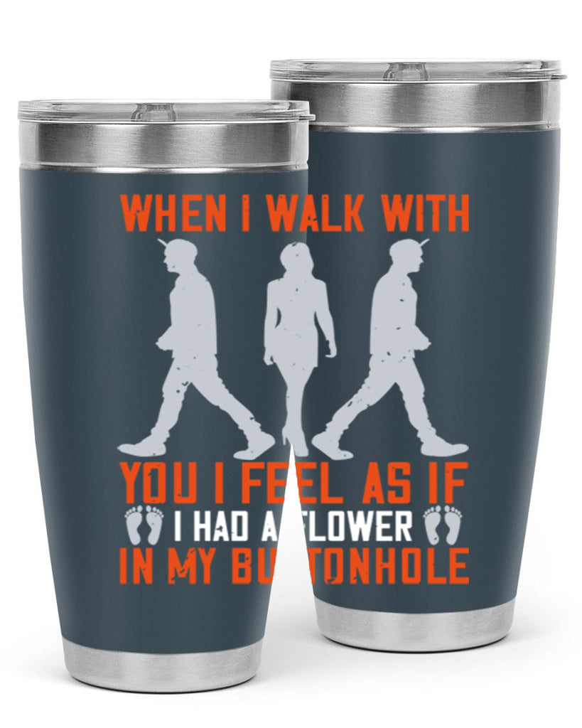when i walk with you i feel as if i had a flower in my buttonhole 11#- walking- Tumbler