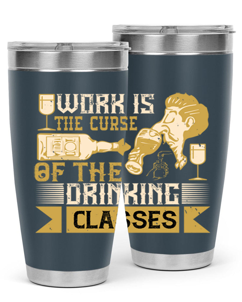 work is the curse of the drinking classes 15#- drinking- Tumbler