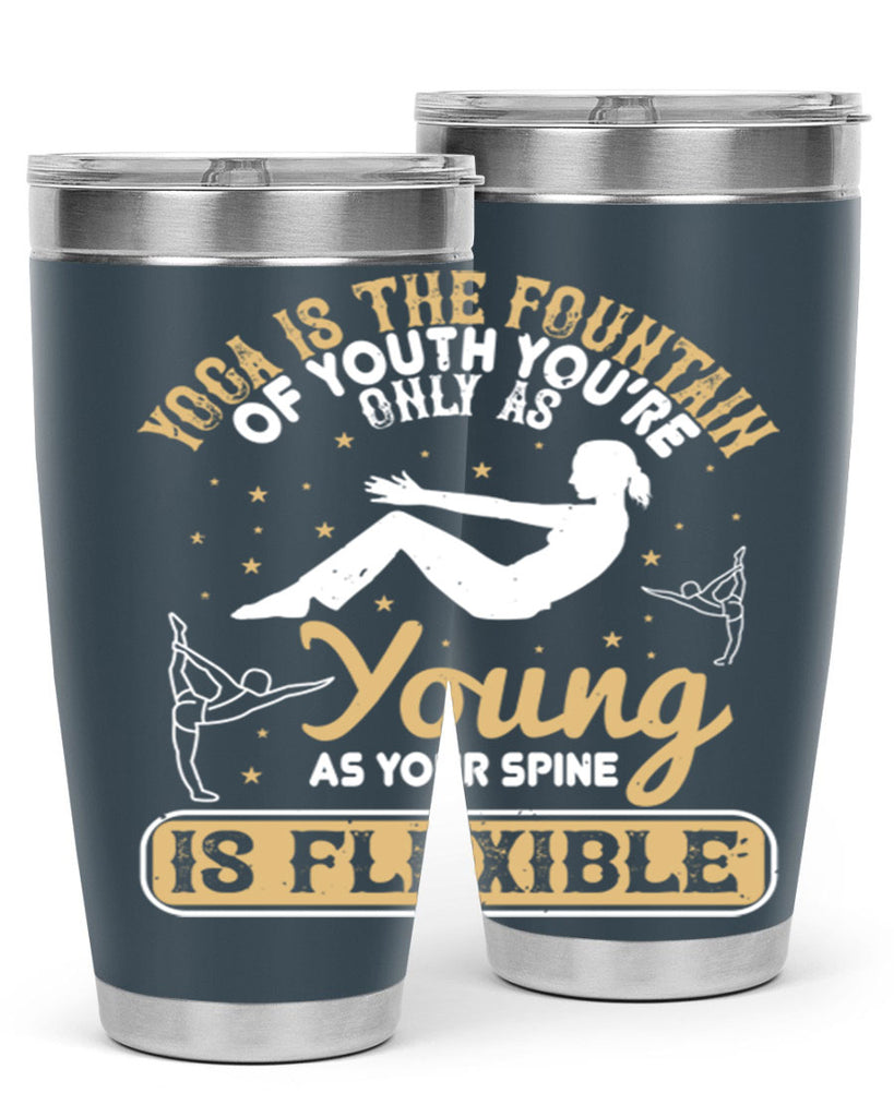 yoga is the fountain of youth you’re only as young as your spine is flexible 22#- yoga- Tumbler