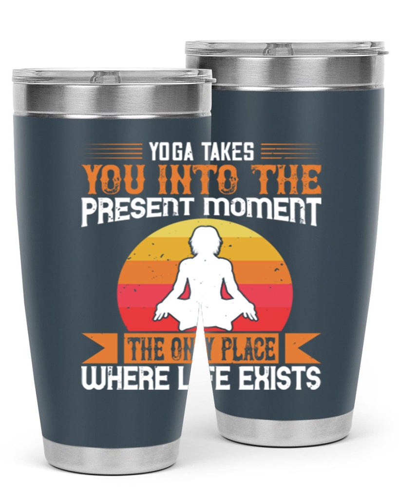 yoga takes you into the present moment the only place where life exists 8#- yoga- Tumbler