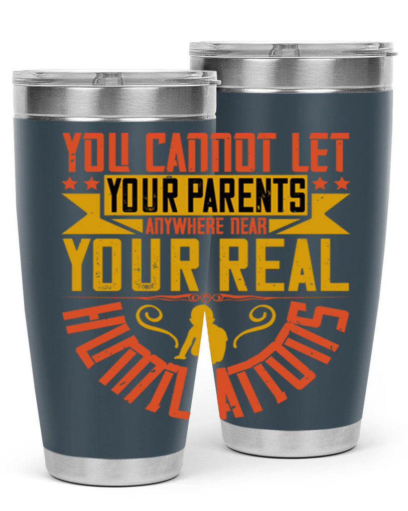 you cannot let your parents anywhere near your real humiliations 7#- Parents Day- Tumbler