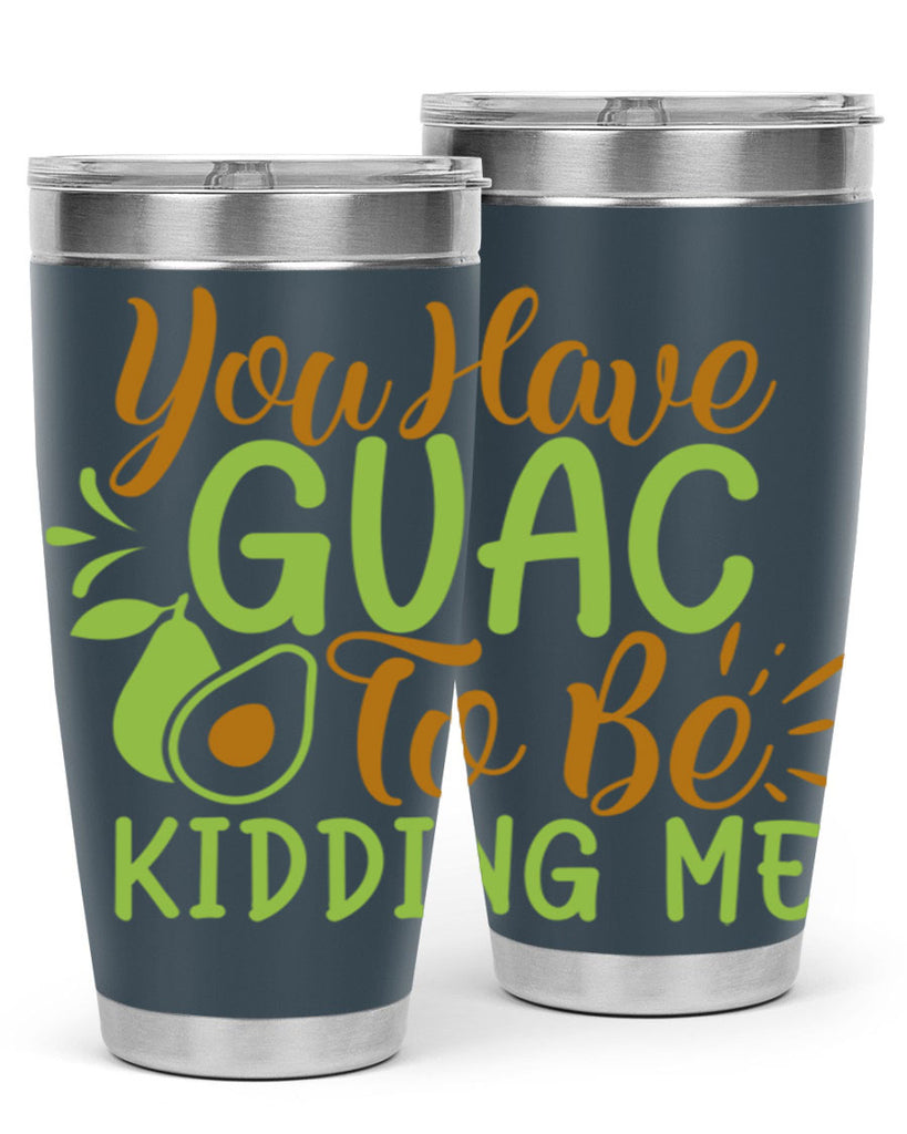 you have guac to be kidding me 1#- avocado- Tumbler