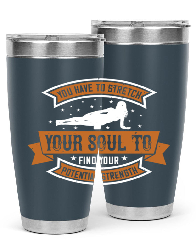 you have to stretch your soul to find your potential strength 2#- yoga- Tumbler