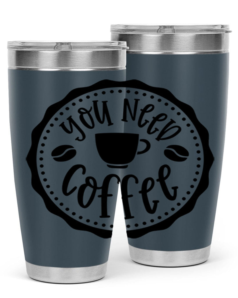 you need coffee 5#- coffee- Tumbler