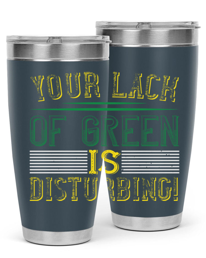 your lack of green is disturbing Style 2#- St Patricks Day- Tumbler