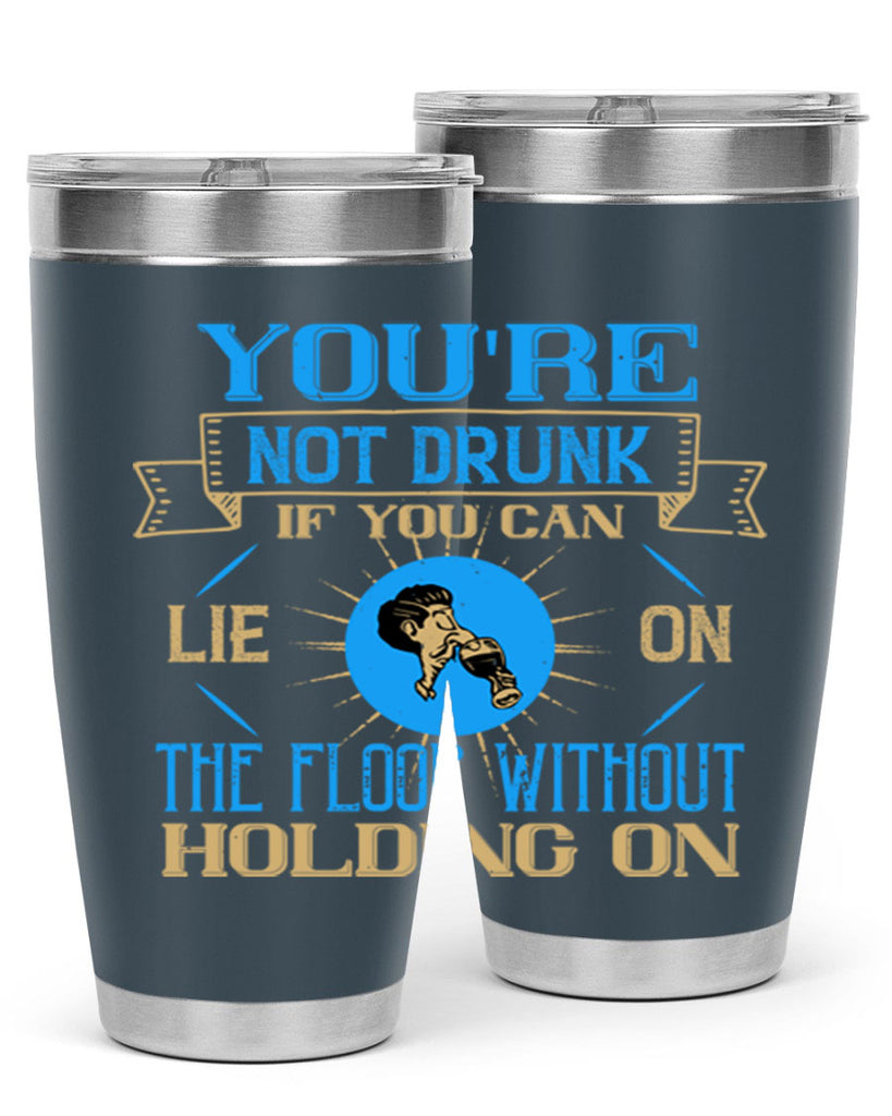 youre not drunk if you can lie on the floor without holding on 13#- drinking- Tumbler