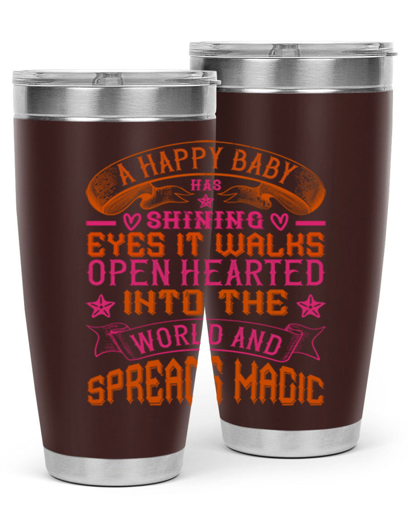 A happy baby has shining eyes It walks open hearted into the world and spreads magic Style 134#- baby- tumbler
