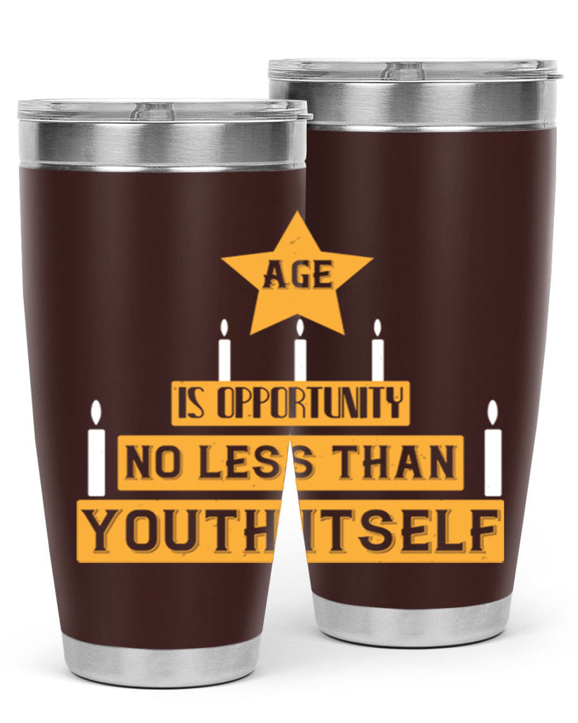 Age is opportunity no less than youth itself Style 102#- birthday- tumbler