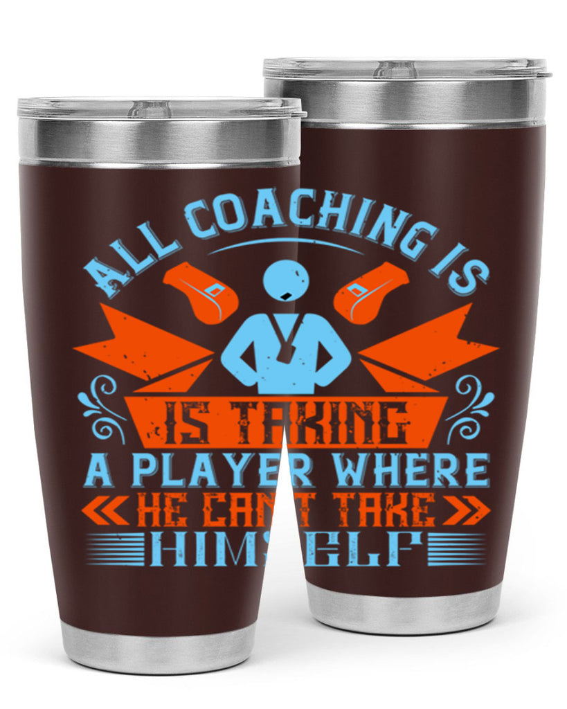 All coaching is is taking a player where he cant take himself Style 17#- coaching- tumbler