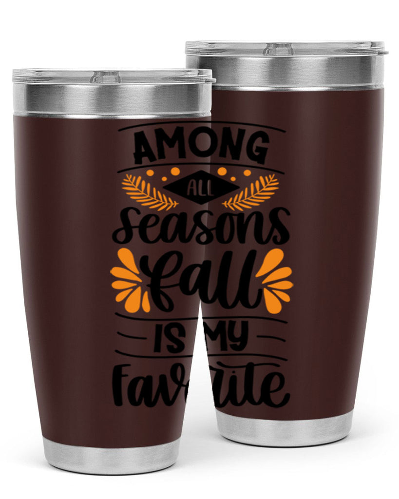 Among All Seasons Fall Is My Favorite 471#- fall- Tumbler