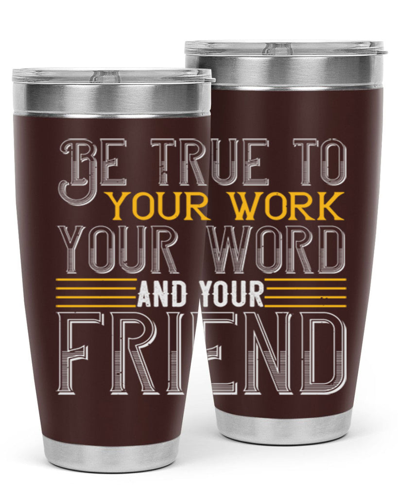 Be true to your work your word and your friend Style 143#- St Patricks Day- Tumbler