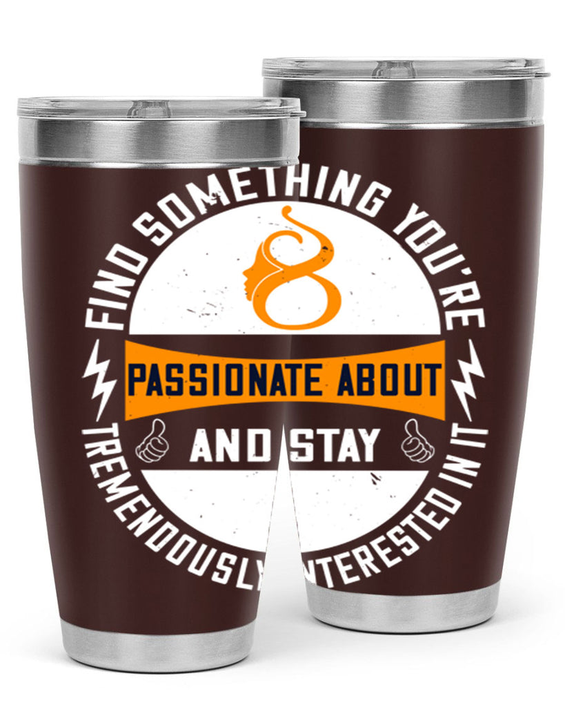 Find something you’re passionate about and stay tremendously interested in it Style 71#- womens day- Tumbler