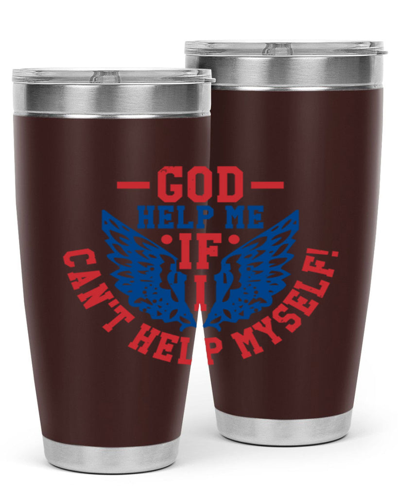 God help me if i cant help myself Style 12#- Fourt Of July- Tumbler
