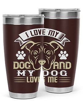 I Love My Dog and my Dog Loves me Style 191#- dog- Tumbler
