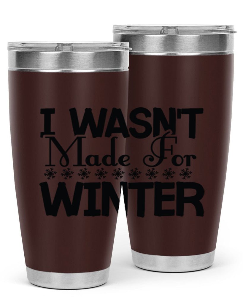 I Wasnt Made for Winter 233#- winter- Tumbler