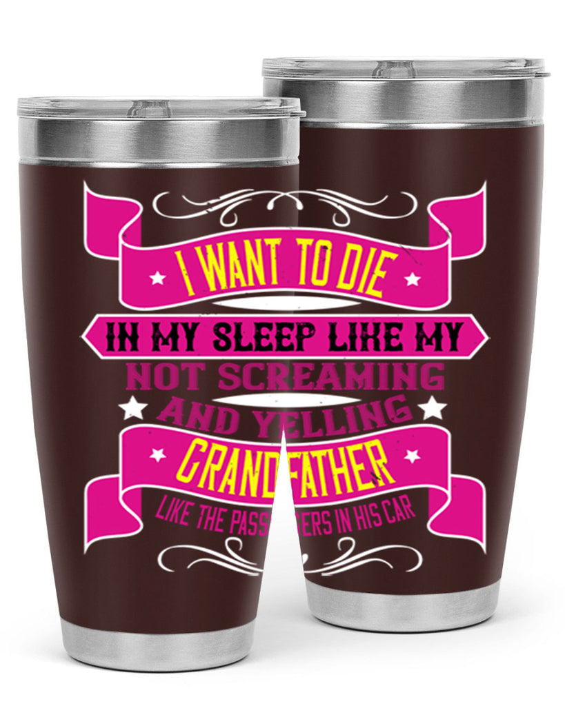 I want to die in my sleep like my grandfather 89#- grandpa - papa- Tumbler
