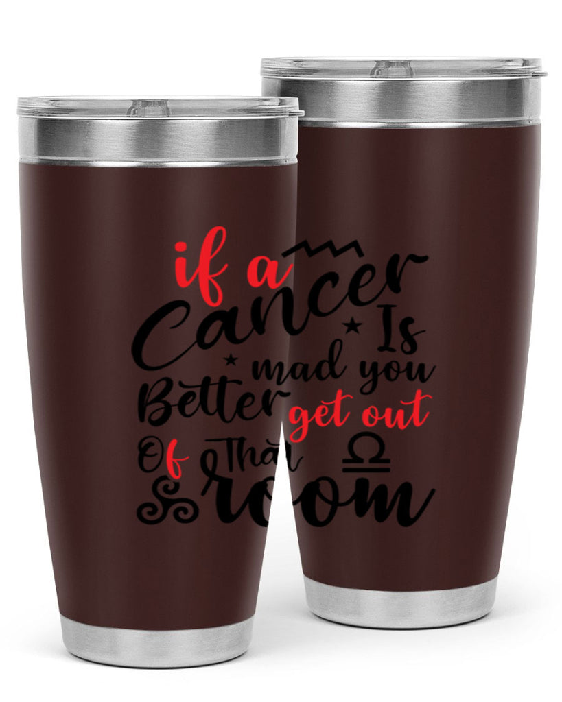 If A Cancer Is Mad You Better Get Out Of That Room 250#- zodiac- Tumbler