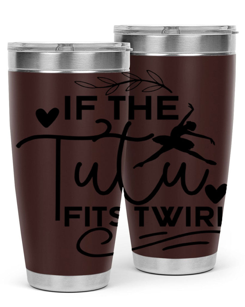 If the Tutu Fits Twirl 49#- ballet- Tumbler
